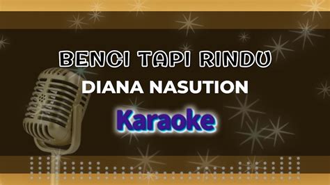 Benci Tapi Rindu Karaoke Karoke Pop Tembang Kenangan By Diana Nasution