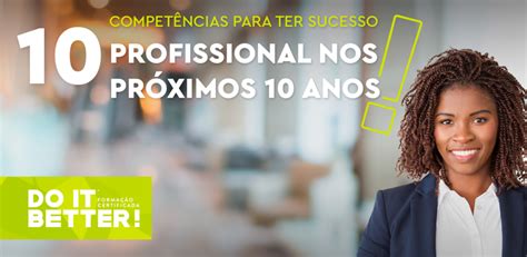 10 Competências Que Precisa De Desenvolver Para Ter Sucesso