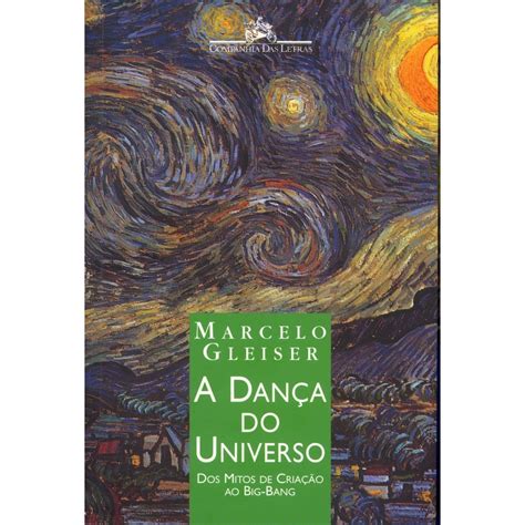 A Dan A Do Universo Dos Mitos De Cria O Ao Big Bang De Marcelo Gleiser