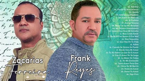 Frank Reyes Y Zacarias Ferreira Sus Mejores Bachatas Rom Nticas