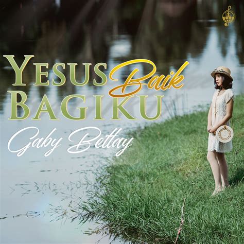 Yesus Baik Bagiku Single By Gaby Bettay Spotify