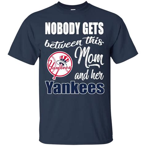 Nobody Gets Between Mom And Her New York Yankees T Shirts Best Funny