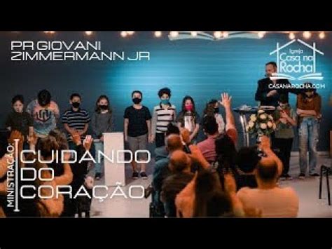 Cuidando Do Cora O Pr Giovani Zimmermann Jr Culto Ao Vivo Igreja