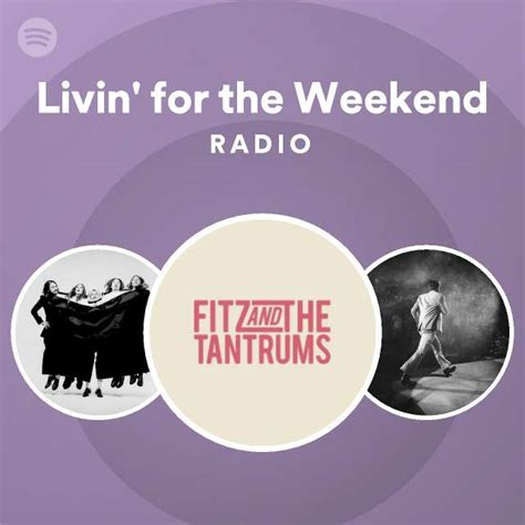 Livin For The Weekend Radio Playlist By Spotify Spotify