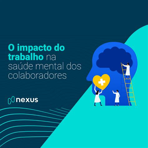 O Impacto Do Trabalho Na Saúde Mental De Funcionários Nexus