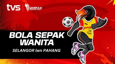 Bola Sepak W Selangor Lwn Pahang Suku Akhir Sukma Sarawak