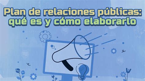 Plan De Relaciones Públicas Qué Es Y Cómo Elaborarlo Universidad Ieu