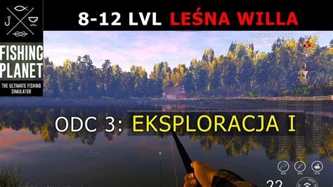 Fishing Planet Lvl Le Na Willa Czechy Eksploracja I Poradnik Dla