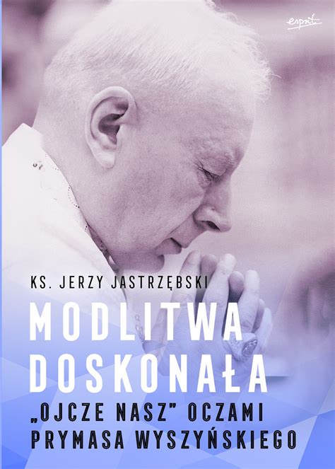 Modlitwa doskonała Ojcze nasz oczami prymasa Wyszyńskiego