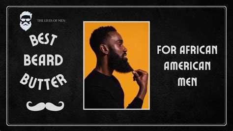 Top 10 Best Beard Butter For African American Men 2024 Gent Stylez