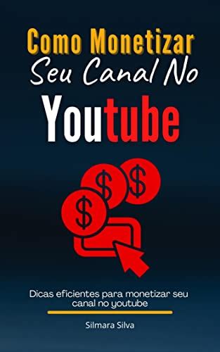 Como Monetizar Seu Canal No Youtube Dicas Eficientes Para Monetizar