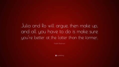 Fredrik Backman Quote: “Julia and Ro will argue, then make up, and all