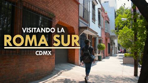 Qu Hacer En La Colonia Roma Sur Cdmx Q E Chido Youtube