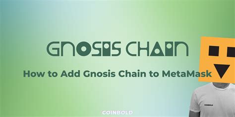 How To Add Gnosis Chain To MetaMask Coinbold