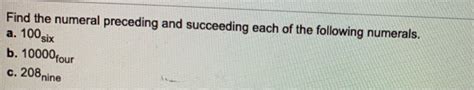 Solved Find The Numeral Preceding And Succeeding Each Of The Chegg