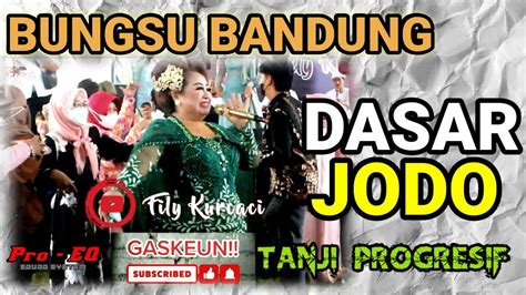 Live Bungsu Bandung X Fily Kurcaci Dasar Jodo Versi Tanji Progresif