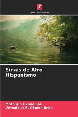 Sinais De Afro Hispanismo Portuguese Edition By Mathurin Ovono Eb