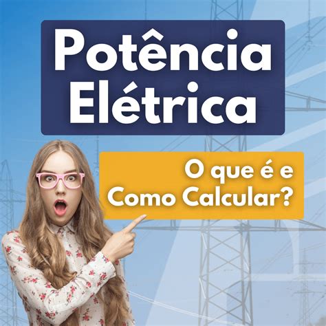 O Que E Potencia Eletrica Como Calcular A Potencia Eletrica Como