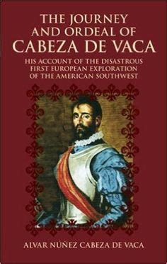 The Journey and Ordeal of Cabeza de Vaca: His Account of the Disastrous First European ...