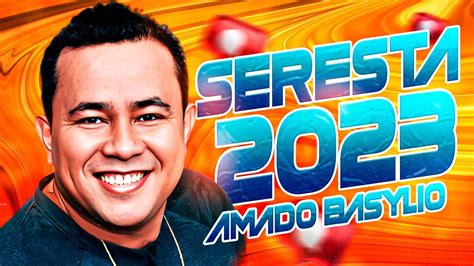 AMADO BASILIO O MELHOR DA SERESTA DE LUXO 2022 YouTube