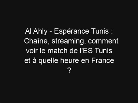 Al Ahly Espérance Tunis Chaîne streaming comment voir le match de