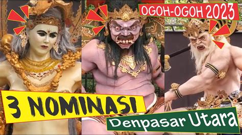 3 Nominasi Ogoh Ogoh 2023 Terbaik Kecamatan Denpasar Utara Youtube