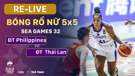 RE LIVE PHILIPPINES vs THÁI LAN Bóng rổ nữ 5x5 Women s Basketball