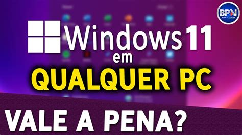 Windows 11 LIBERADO Para Qualquer PC Mas Vale A Pena YouTube