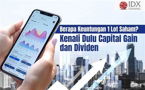 Berapa Keuntungan Lot Saham Kenali Dulu Capital Gain Dan Dividen