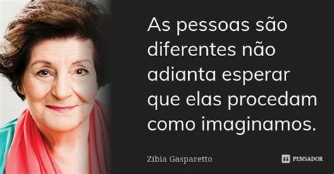 As Pessoas São Diferentes Não Adianta Zíbia Gasparetto Pensador