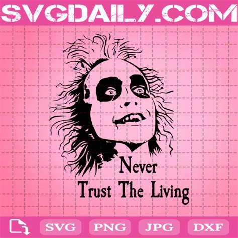 Beetlejuice Never Trust The Living Svg Beetlejuice Svg Horror Movies