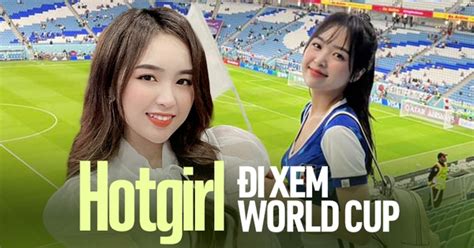 Hot Girl Vi T I Xem World Cup M C O I N O L I V N C T N M T Kho N Kha Kh V N