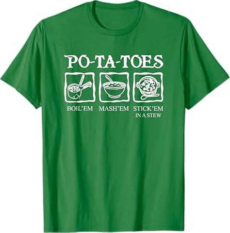 Po Ta Toes Taters Boil Em Mash Em Stick Em In A Stew T Shirt