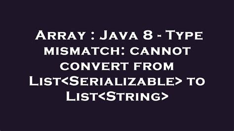 Array Java Type Mismatch Cannot Convert From List Serializable