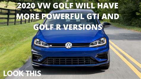 2020 Vw Golf Will Have More Powerful Gti And Golf R Versions Youtube