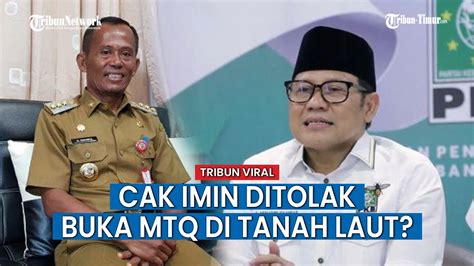 Bupati Tanah Laut Dikabarkan Tak Mengundang Cak Imin Di Acara Mtq Youtube