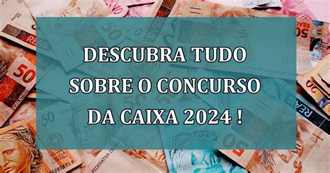 Concurso Da Caixa 2024 Edital Até Janeiro Inscrições Começam Quando