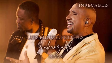 Luis Miguel Fuentes Inalcanzable Vallenato Romántico En Vivo