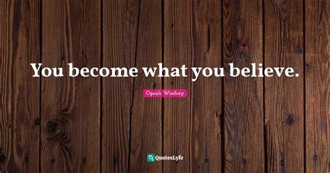 You Become What You Believe Quote By Oprah Winfrey QuotesLyfe