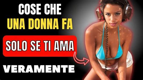 COME CAPIRE SE TI AMA VERAMENTE 15 COSE CHE LE DONNE FANNO SOLO CON