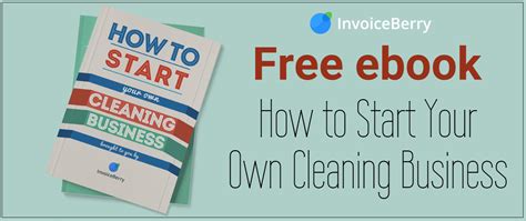 Free Ebook How To Start Your Own Cleaning Business Invoiceberry Blog