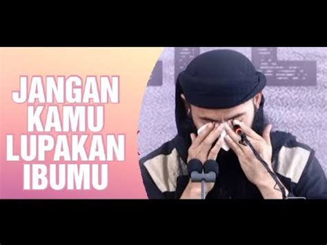 JANGAN ENGKAU LUPAKAN IBUMU USTADZ DR SYAFIQ RIZA BASALAMAH M A