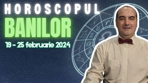 Horoscopul Banilor 19 25 Februarie 2024 Cu Remus Ionescu Zodia Cu