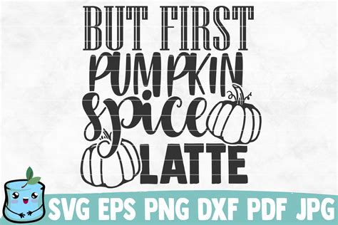 But First Pumpkin Spice Latte Svg Cut File By Mintymarshmallows