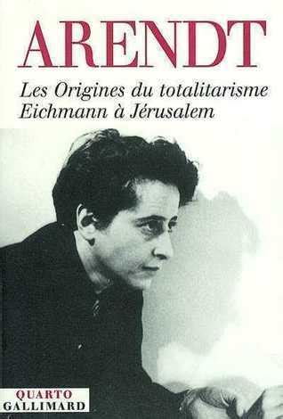 Les Origines du totalitarisme Eichmann à Jérusalem by Hannah Arendt