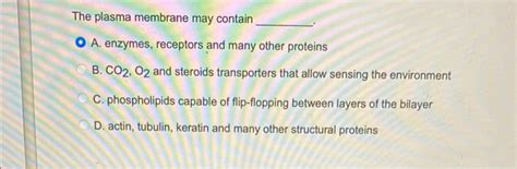 Solved The plasma membrane may contain A. enzymes, receptors | Chegg.com 
