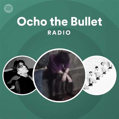 Ocho The Bullet Radio Playlist By Spotify Spotify