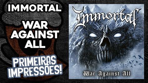 IMMORTAL WAR AGAINST ALL PRIMEIRAS IMPRESSÕES YouTube