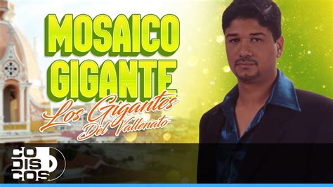 Mosiaco Gigante Los Gigantes Del Vallenato Video Youtube