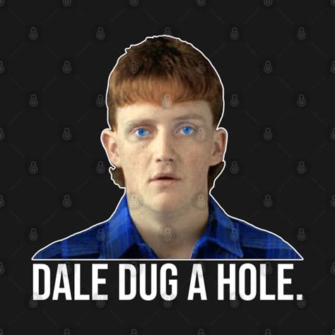 Dale Dug a Hole // Dale Kerrigan The Castle Design - The Castle - T ...